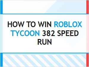 Win Roblox Tycoon 382 in Record Time