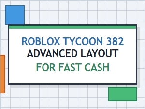 Roblox Tycoon 382 Fast Cash Layout Guide