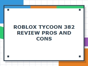 Roblox Tycoon 382: Pros and Cons Review