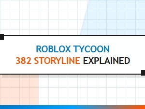 Roblox Tycoon 382 Storyline and Review