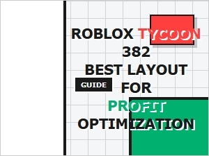 Optimizing Profit in Roblox Tycoon Layout 382