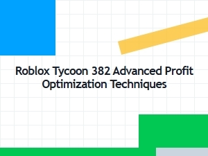 Advanced Profit Techniques for Roblox Tycoon 382