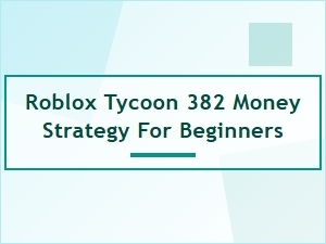 Beginner Strategy for Roblox Tycoon Money