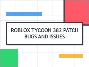 Roblox Tycoon 382 Update Bug Reports