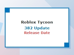 Roblox Tycoon 382 Release Date and Update News